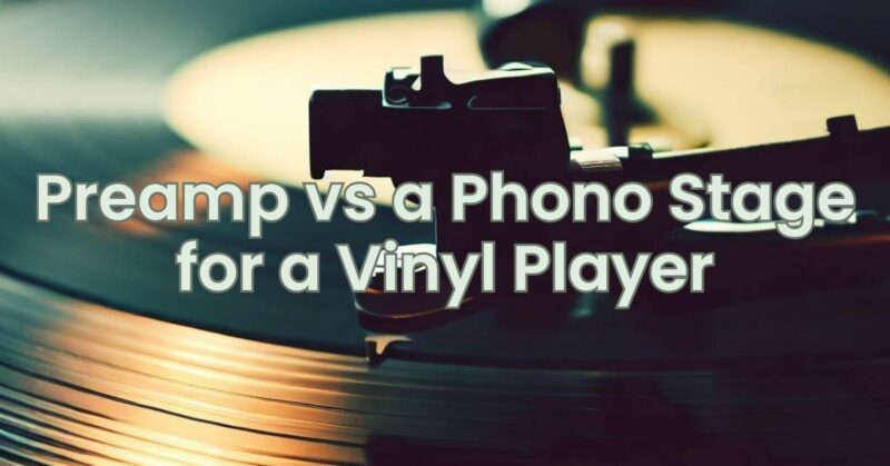 Preamp vs a Phono Stage for a Vinyl Player