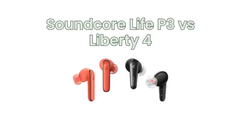 Soundcore Life P3 vs Liberty 4