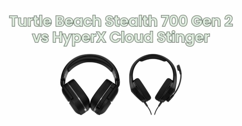 Turtle Beach Stealth 700 Gen 2 vs HyperX Cloud Stinger