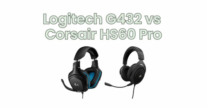 Logitech G432 vs Corsair HS60 Pro