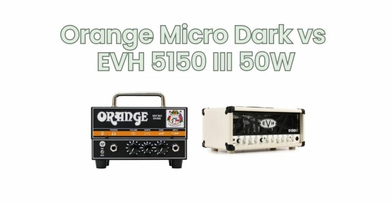 Orange Micro Dark vs EVH 5150 III 50W