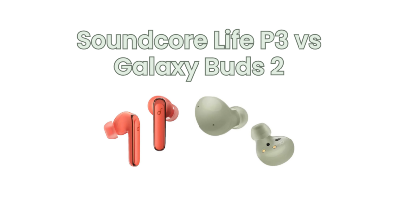 Soundcore Life P3 vs Galaxy Buds 2