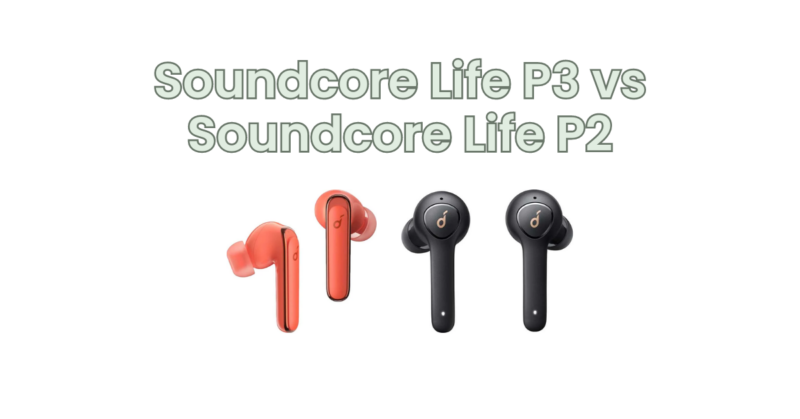 Soundcore Life P3 vs Soundcore Life P2