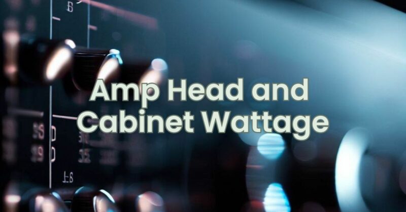 Amp Head and Cabinet Wattage
