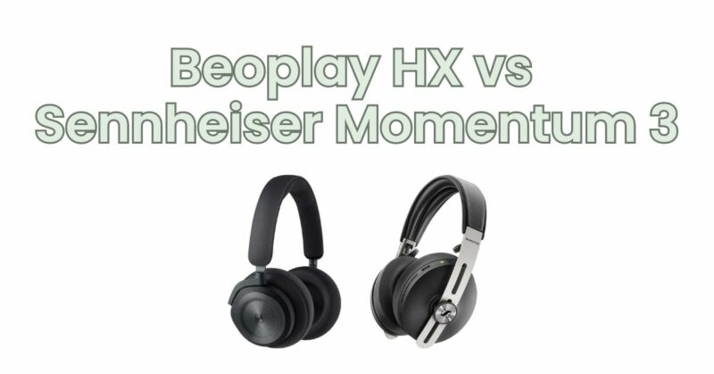 Beoplay HX vs Sennheiser Momentum 3