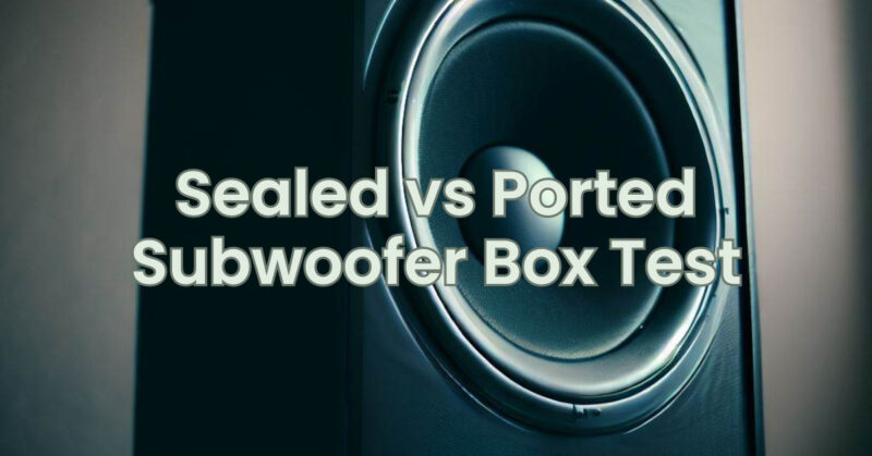 Sealed vs Ported Subwoofer Box Test
