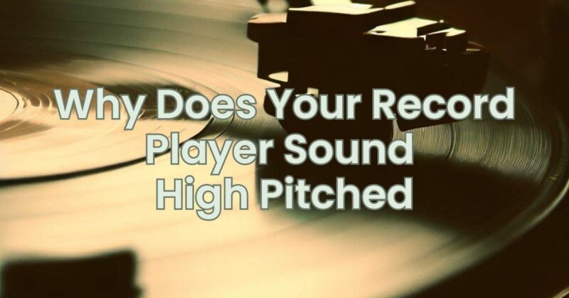 Why Does Your Record Player Sound High Pitched