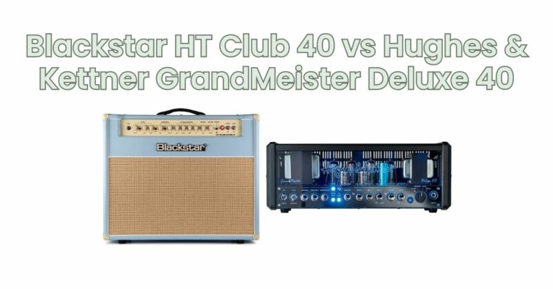 Blackstar HT Club 40 vs Hughes & Kettner GrandMeister Deluxe 40