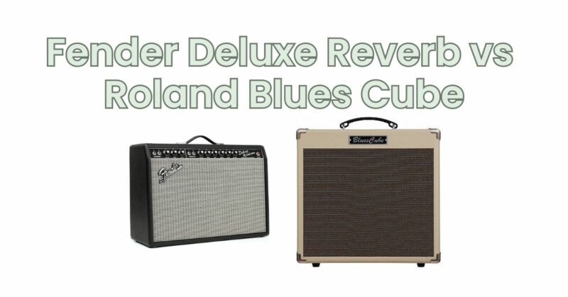 Fender Deluxe Reverb vs Roland Blues Cube