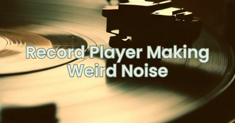Record Player Making Weird Noise