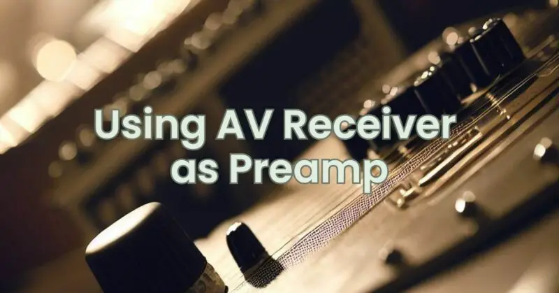 Using AV Receiver as Preamp
