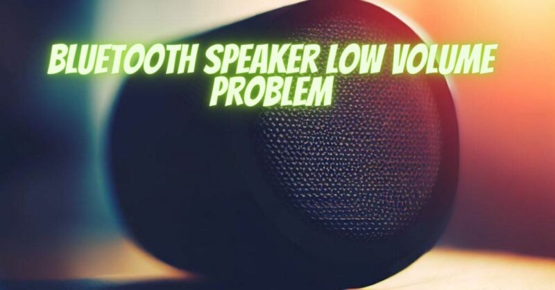 Bluetooth speaker low volume problem