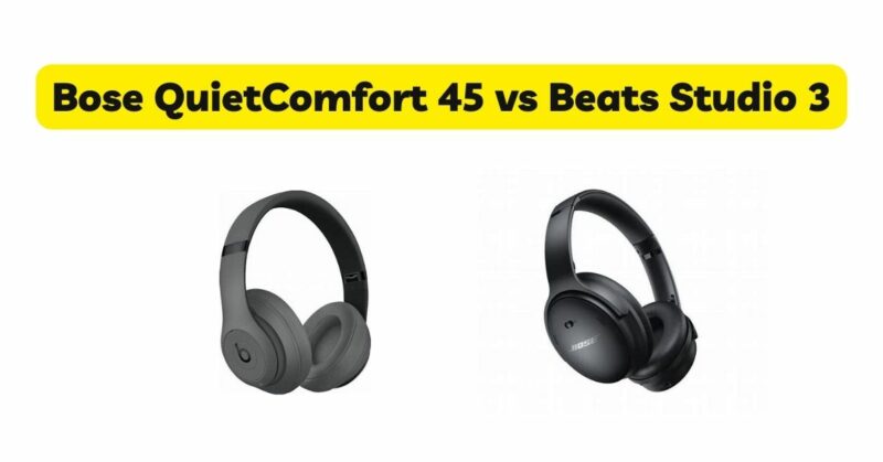 Bose QuietComfort 45 vs Beats Studio 3