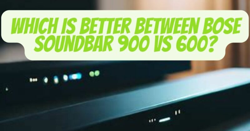 Bose Soundbar 900 vs 600