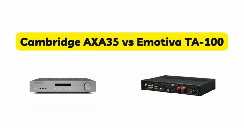 Cambridge AXA35 vs Emotiva TA-100