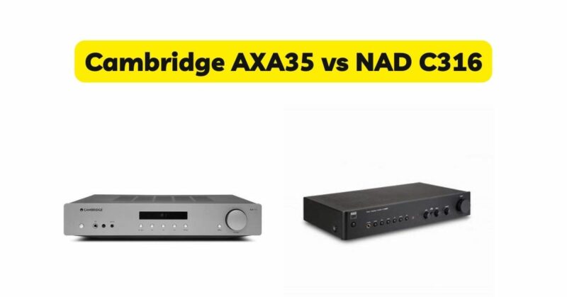 Cambridge AXA35 vs NAD C316