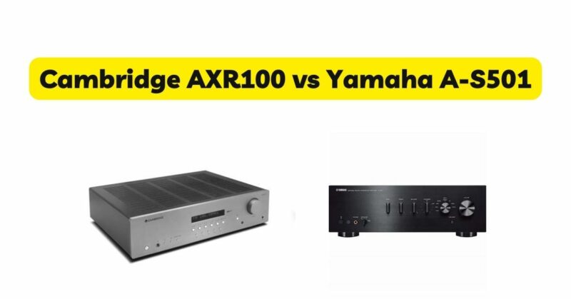 Cambridge AXR100 vs Yamaha A-S501