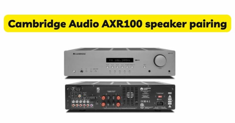 Cambridge Audio AXR100 speaker pairing