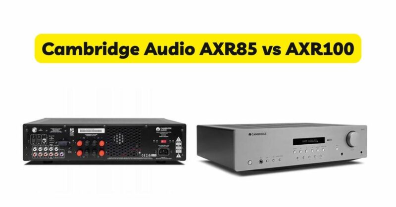 Cambridge Audio AXR85 vs AXR100