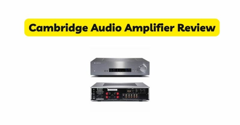Cambridge Audio Amplifier Review