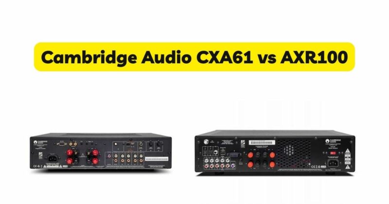 Cambridge Audio CXA61 vs AXR100