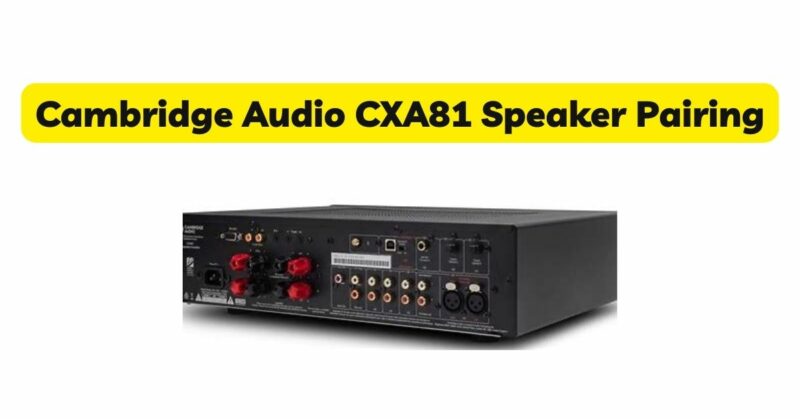 Cambridge Audio CXA81 Speaker Pairing