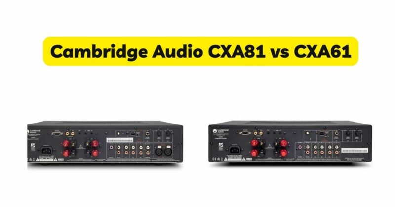 Cambridge Audio CXA81 vs CXA61
