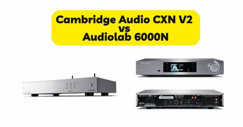 Cambridge Audio CXN V2 vs Audiolab 6000N