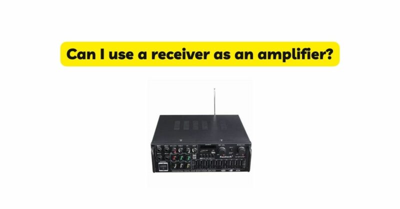Can I use a receiver as an amplifier?