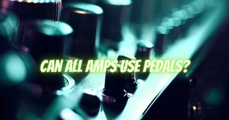 Can all amps use pedals?