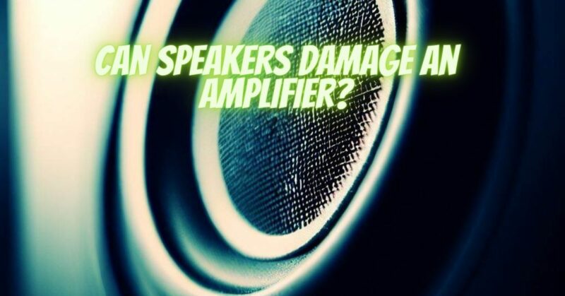 Can speakers damage an amplifier?
