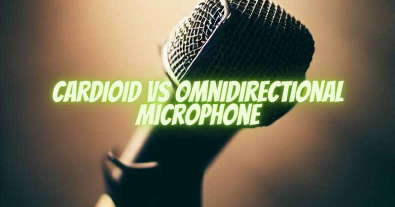 Cardioid VS Omnidirectional Microphone
