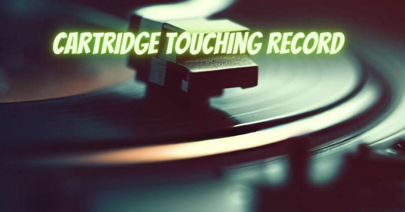 Cartridge touching record