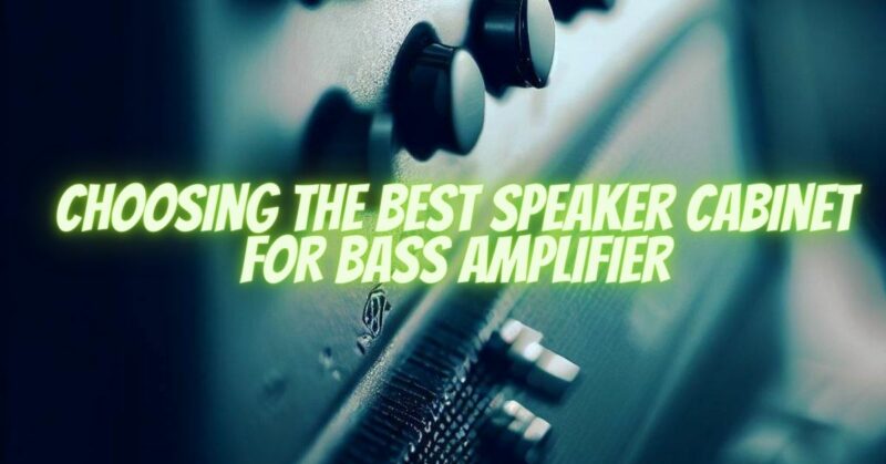 Choosing the Best Speaker Cabinet for Bass Amplifier