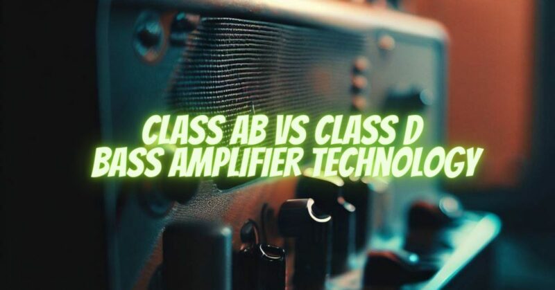 Class AB VS Class D Bass Amplifier Technology