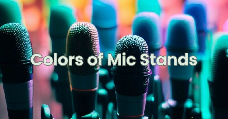 Colors of Mic Stands