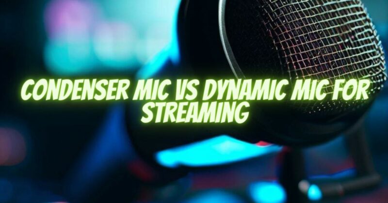 Condenser Mic VS Dynamic Mic for Streaming