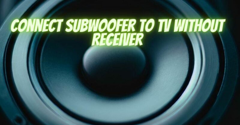 Connect subwoofer to TV without receiver