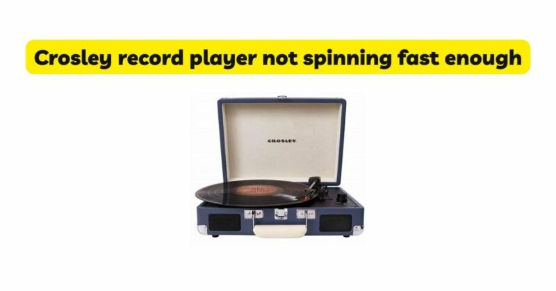 Crosley record player not spinning fast enough