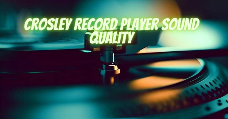Crosley record player sound quality