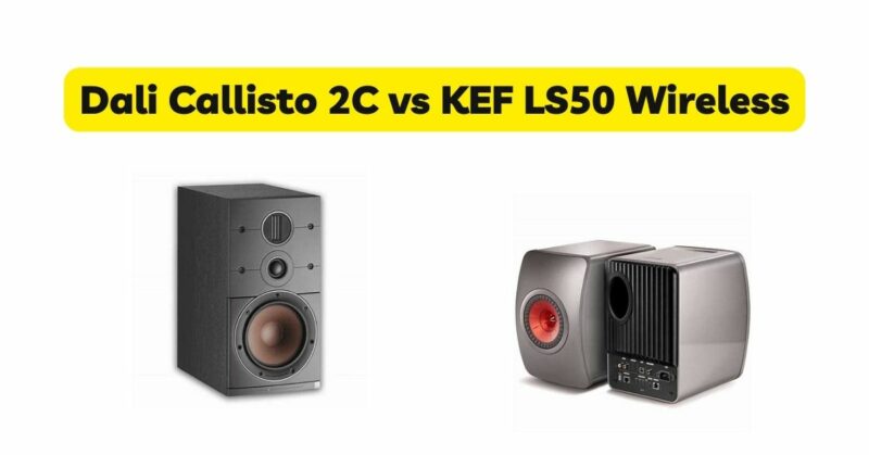 Dali Callisto 2C vs KEF LS50 Wireless
