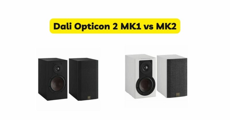 Dali Opticon 2 MK1 vs MK2