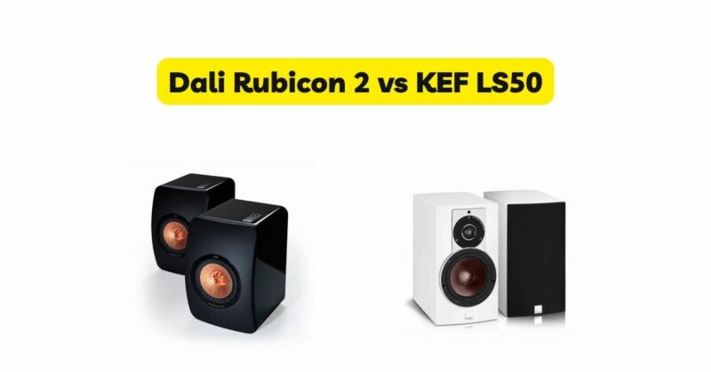 Dali Rubicon 2 vs KEF LS50
