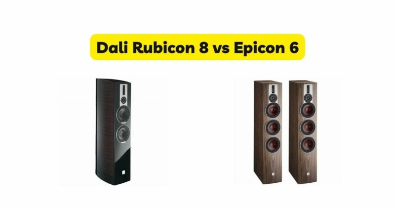 Dali Rubicon 8 vs Epicon 6
