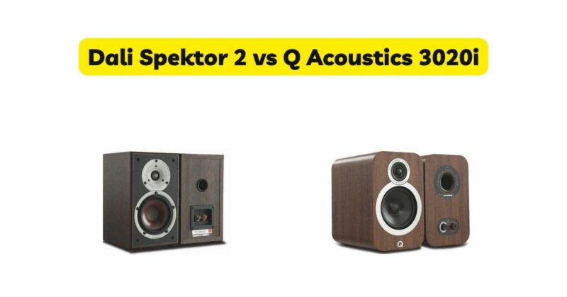 Dali Spektor 2 vs Q Acoustics 3020i