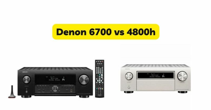 Denon 6700 vs 4800h