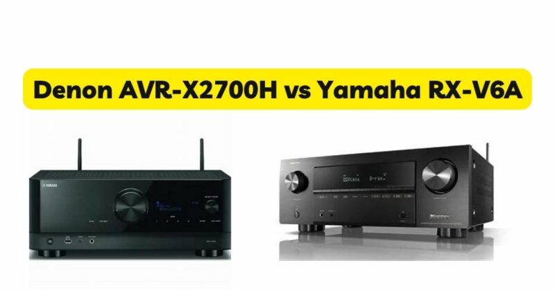 Denon AVR-X2700H vs Yamaha RX-V6A