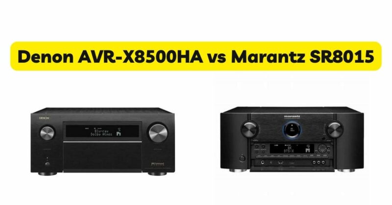 Denon AVR-X8500HA vs Marantz SR8015