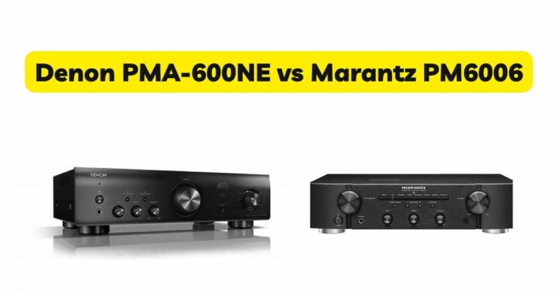 Denon PMA-600NE vs Marantz PM6006