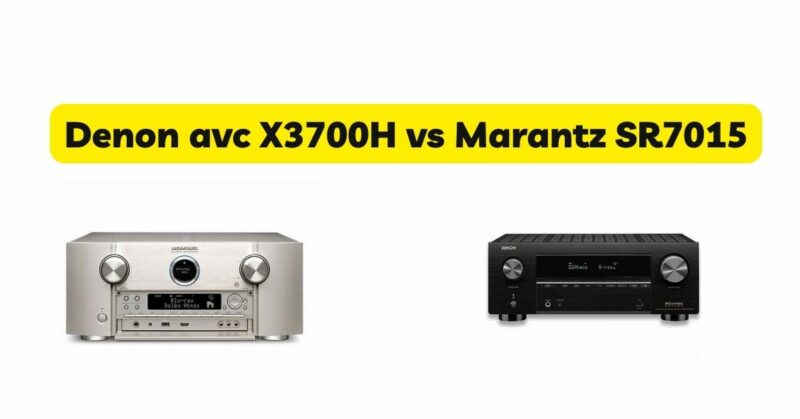Denon avc X3700H vs Marantz SR7015